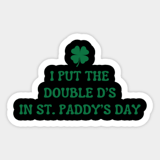 I Put The Double D'S In St. Paddy'S Day Sticker